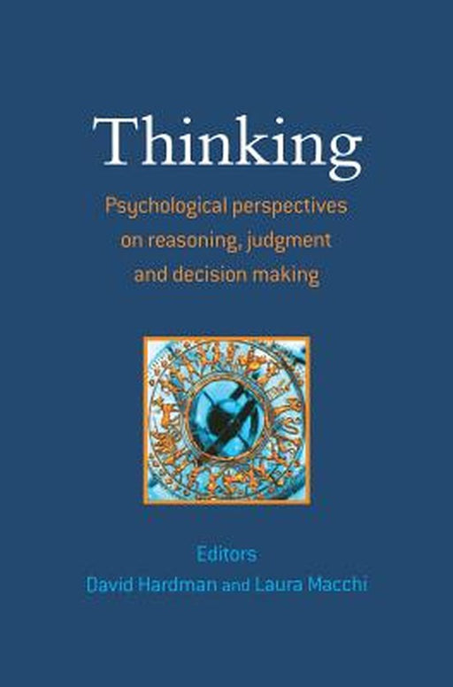 Thinking: Psychological Perspectives on Reasoning, Judgment and Decision Making by David Hardman