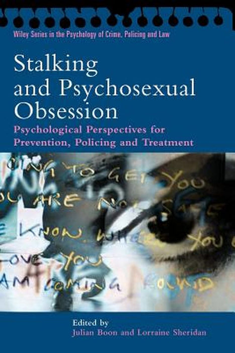 Stalking and Psychosexual Obsession: Psychological Perspectives for Prevention, Policing and Treatment by Julian Boon