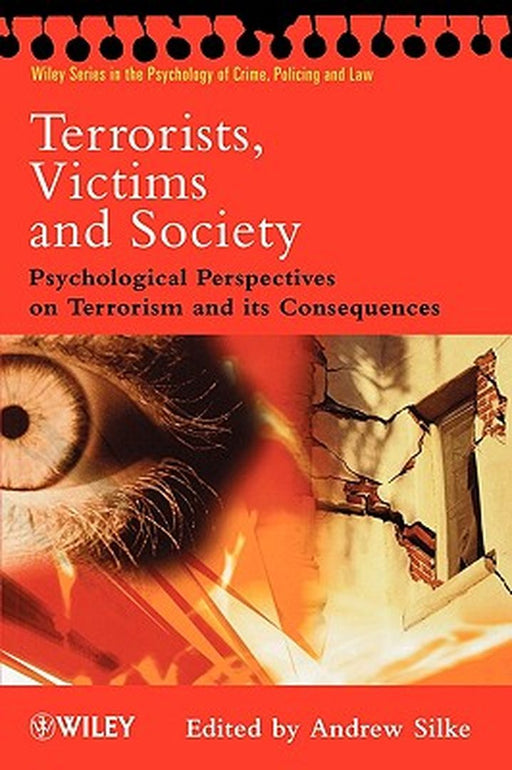 Terrorists, Victims and Society: Psychological Perspectives on Terrorism and Its Consequences by Andrew Silke