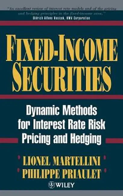 Fixed Income Securities: Dynamic Methods for Interest Rate Risk Pricing and Hedging by Lionel Martellini