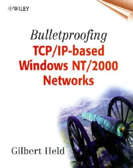 Bulletproofing TCP/IP Based Windows NT/2000 Networks by Gilbert Held
