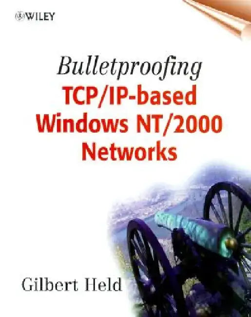 Bulletproofing TCP/IP Based Windows NT/2000 Networks by Gilbert Held