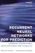 Recurrent Neural Networks for Prediction: Learning Algorithms, Architectures and Stability by Danilo P. Mandic
