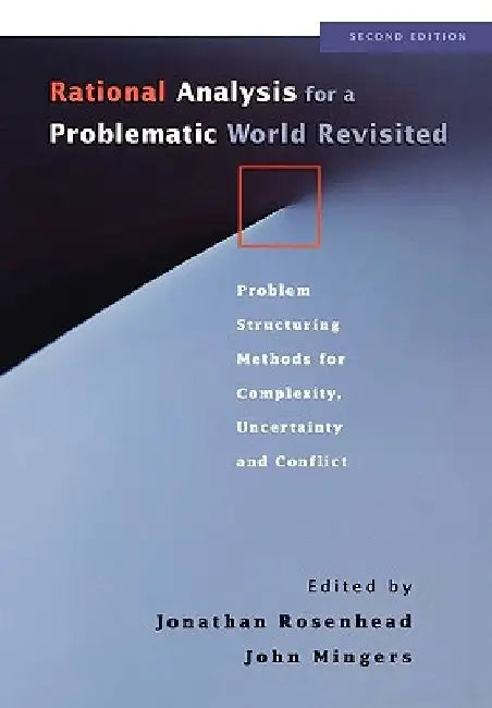 Rational Analysis for a Problematic World: Problem Structuring Methods for Complexity, Uncertainty and Conflict by Jonathan Rosenhead