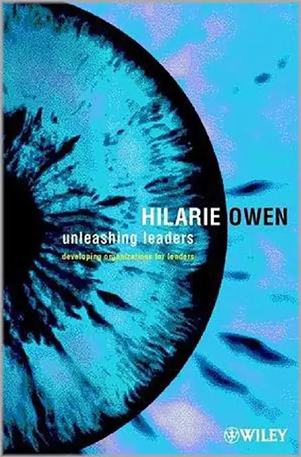 Unleashing Leaders: Developing Organizations for Leaders by Hilarie Owen