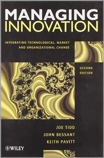 Managing Innovation: Integrating Technological, Market and Organizational Change by Joe Tidd, John Bessant