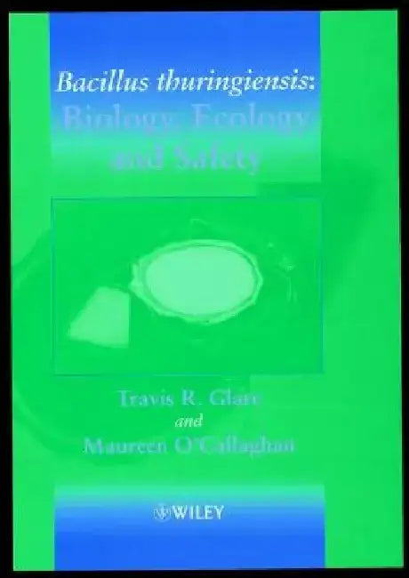 Bacillus Thuringiensis: Biology, Ecology and Safety by Travis R. Glare