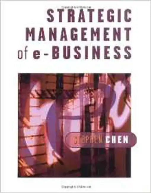 Strategic Management Of E-Business by Stephen Chen