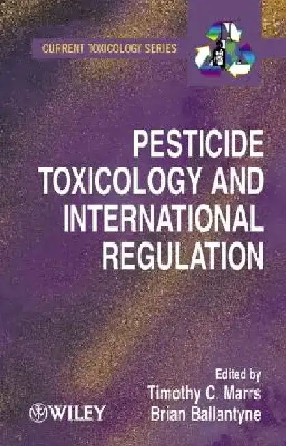 Pesticide Toxicology and International Regulation by Timothy T. Marrs