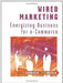 Wired Marketing: Energizing Business for E-Commerce by Glenn Hardaker, Gary Graham