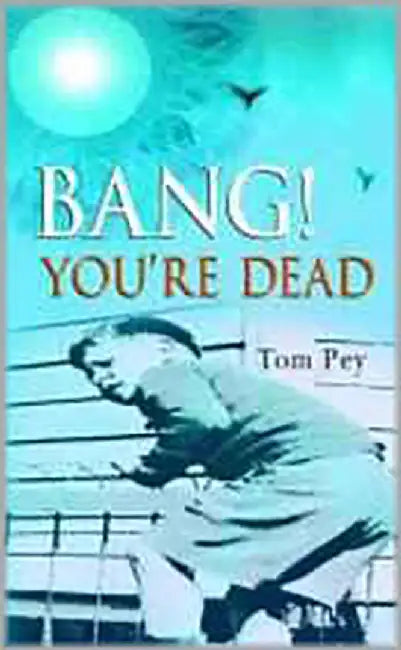 Bang! You`Re Dead by Tom Pey