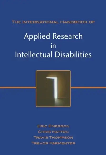 International Handbook of Applied Research in Intellectual Disabilities by Editor: Eric Emerson, Editor: Chris Hatton, Editor: Travis Thompson (University of Minnesota, USA), Editor: Trevor Parmenter (Royal Rehabilitation Centre, Sydney, Australia)
