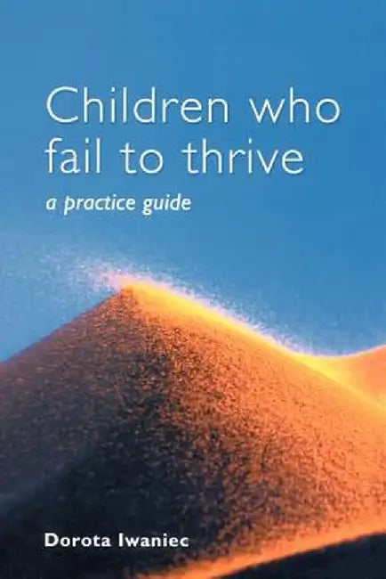 Children Who Fail to Thrive: A Practice Guide by Dorota Iwaniec