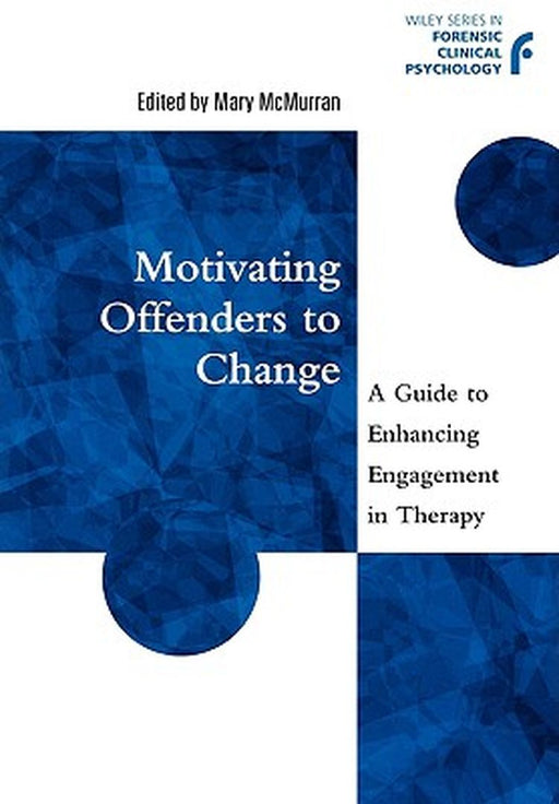 Motivating Offenders to Change: A Guide to Enhancing Engagement in Therapy by Mary McMurran