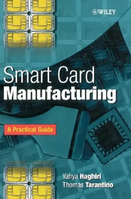 Smart Card Manufacturing: A Practical Guide by Yahya Haghiri