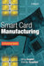 Smart Card Manufacturing: A Practical Guide by Yahya Haghiri