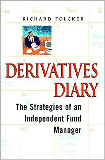 Derivatives Diary: The Strategies of an Independent Fund Manager by Richard Folcker