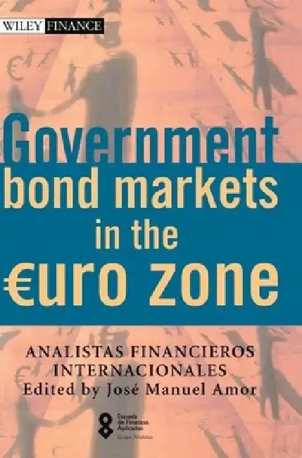 Government Bond Markets in the Euro Zone: Escuela de Finanzas Aplicadas by Escuela De Finanzas Aplicadas