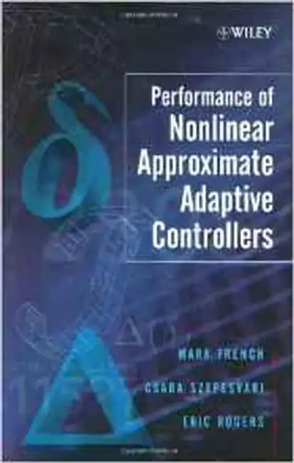 Performance Of Nonlinear Approximate Adaptive Controllers by Mark French, Csaba Szepesvßri, Eric Rogers