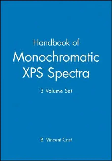 Handbook of Monochromatic XPS Spectra, 3 Volume Set by B. Vincent Crist