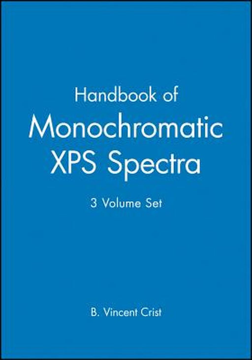 Handbook of Monochromatic XPS Spectra, 3 Volume Set by B. Vincent Crist