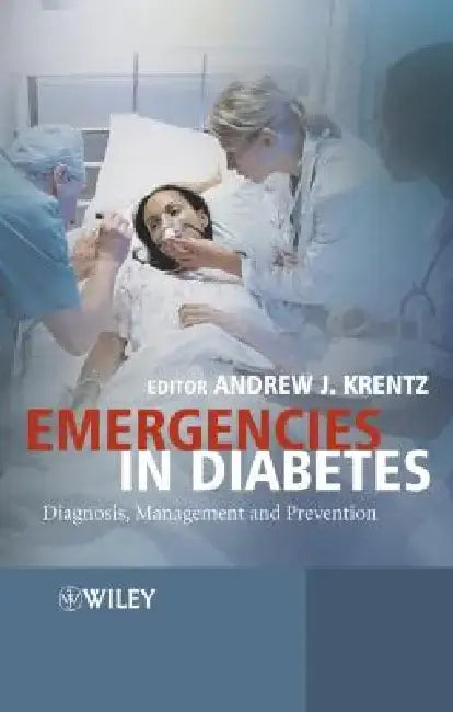 Emergencies in Diabetes: Diagnosis, Management and Prevention by Andrew Krentz