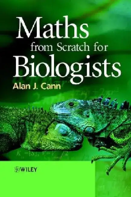 Maths from Scratch for Biologists by Alan J. Cann