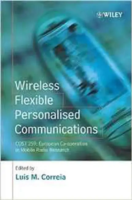 Wireless Flexible Personalized Communications: Cost 259: European Co- Operation in Mobile Radio Research by Luis M. Correia
