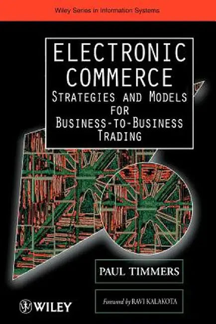 Electronic Commerce: Strategies and Models for Business-To-Business Trading by Paul Timmers