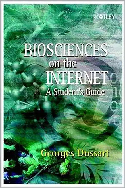 Biosciences On The Internet: A Student's Guide by Georges Dussart