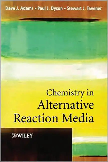 Chemistry In Alternative Reaction Media by Dave J. Adams, Paul J. Dyson, Stewart J. Tavener