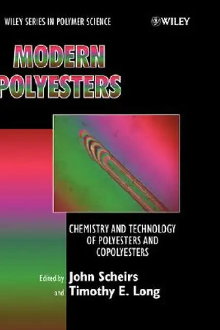 Modern Polyesters: Chemistry and Technology of Polyesters and Copolyesters by John Scheirs