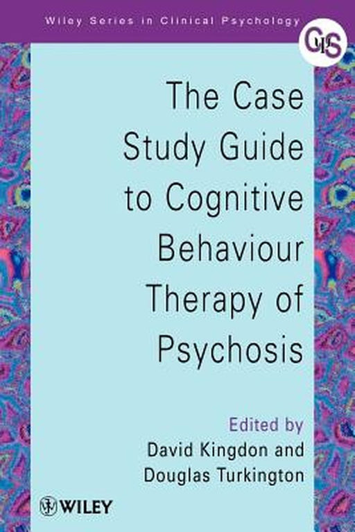 The Case Study Guide to Cognitive Behaviour Therapy of Psychosis by David Kingdon