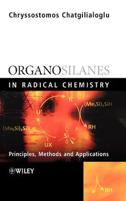 Organosilanes in Radical Chemistry by Chryssostomos Chatgilialoglu