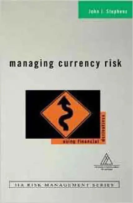 Managing Currency Risk: Using Financial Derivatives by John J. Stephens