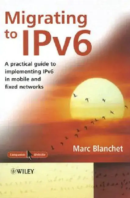 Migrating to Ipv6: A Practical Guide to Implementing Ipv6 in Mobile and Fixed Networks by Marc Blanchet