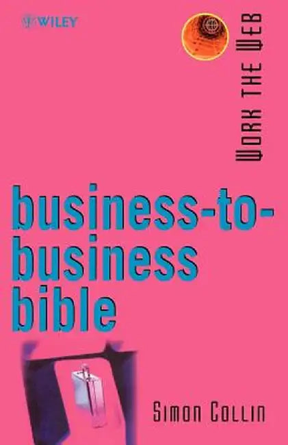 Work the Web, Business-To-Business Bible by Simon Collin