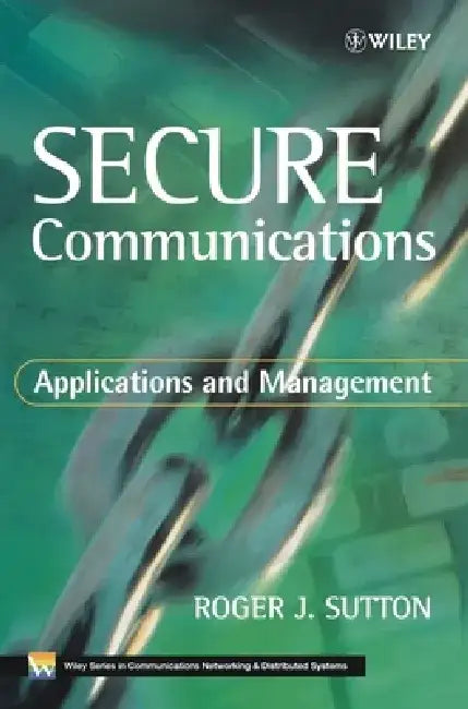 Secure Communications: Applications and Management by Roger J. Sutton