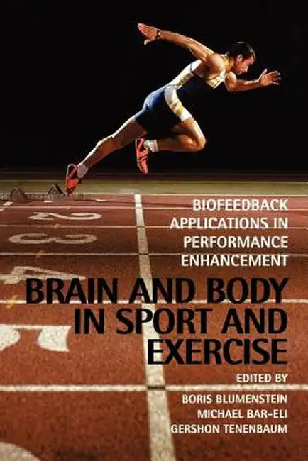 Brain and Body in Sport and Exercise: Biofeedback Applications in Performance Enhancement by Boris Blumenstein