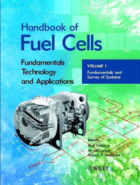 Handbook of Fuel Cells: Fundamentals, Technology, Applications, 4 Volume Set by Editor: Wolf Vielstich, Editor: Arnold Lamm, Editor: Hubert A. Gasteiger (GM Global R&D)