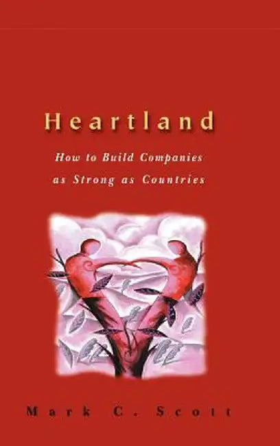 Heartland: How to Build Companies as Strong as Countries by Mark C. Scott