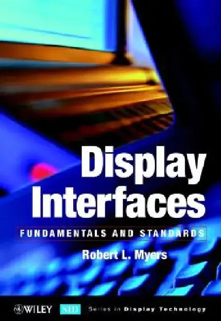 Display Interfaces: Fundamentals and Standards by Robert L. Myers