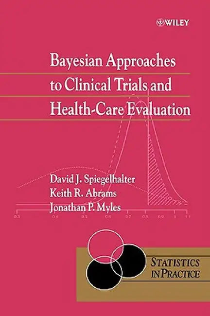 Bayesian Approaches to Clinical Trials and Health-Care Evaluation by David J. Spiegelhalter