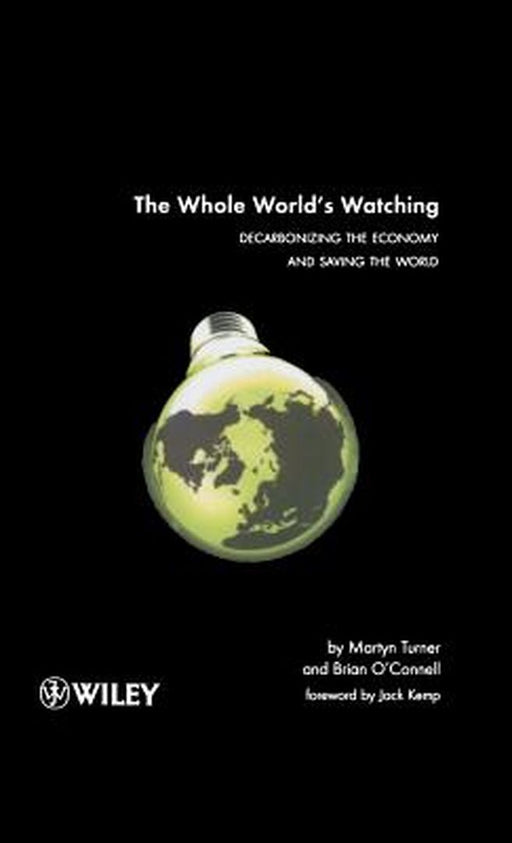 The Whole World's Watching: Decarbonizing the Economy and Saving the World by Martyn Turner