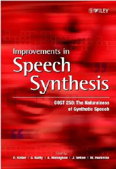 Improvements in Speech Synthesis: Cost 258: The Naturalness of Synthetic Speech by E. Keller