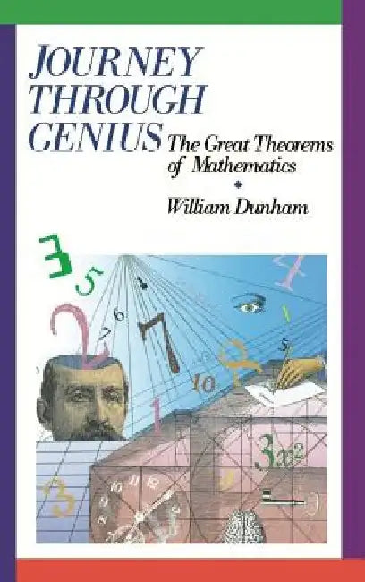 Journey Through Genius: Great Theorems of Mathematics by William Dunham