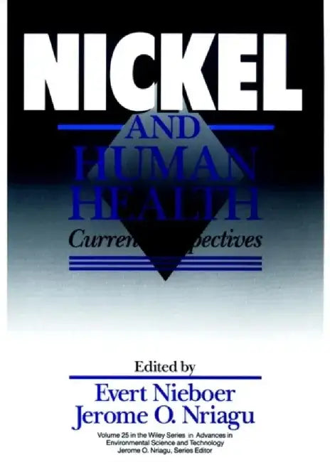 Nickel and Human Health: Current Perspectives by Editor: Evert Nieboer, Editor: Jerome O. Nriagu