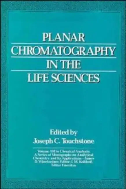 Planar Chromatography in the Life Sciences by Editor: Joseph C. Touchstone