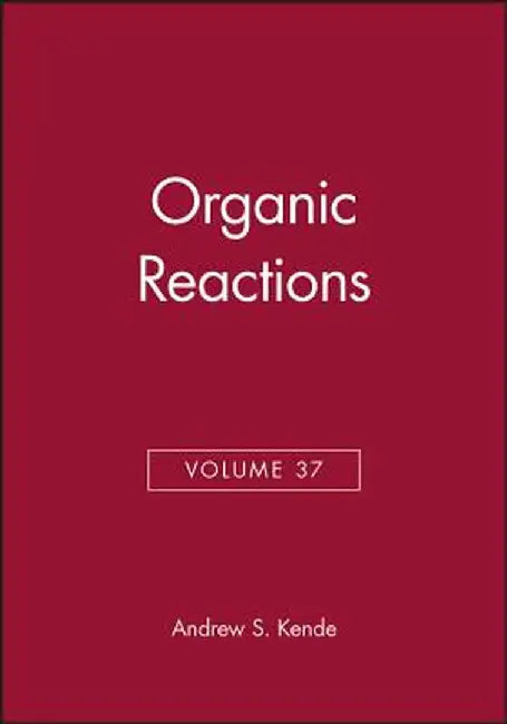 Organic Reactions, Volume 37 by Andrew S. Kende