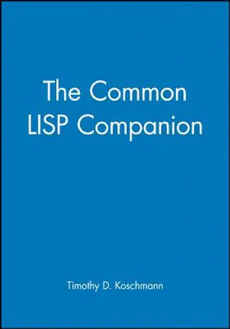 The Common LISP Companion by Timothy D. Koschmann